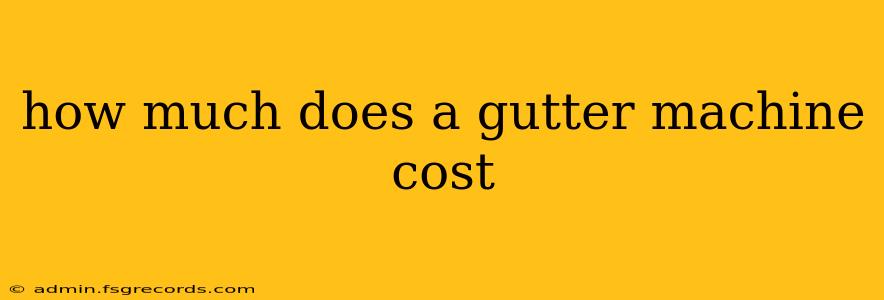 how much does a gutter machine cost