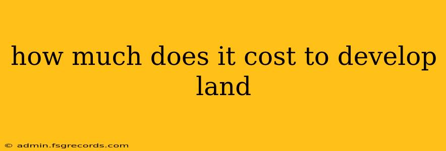 how much does it cost to develop land