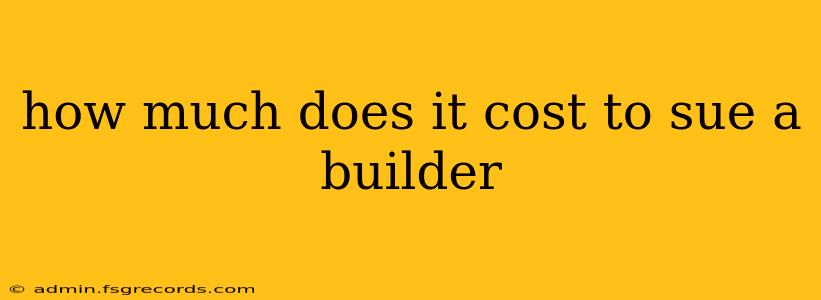 how much does it cost to sue a builder