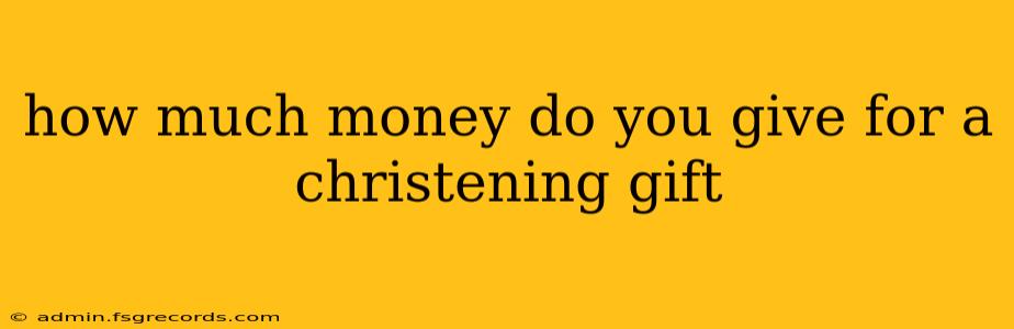 how much money do you give for a christening gift