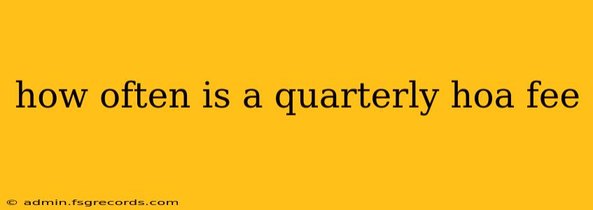 how often is a quarterly hoa fee