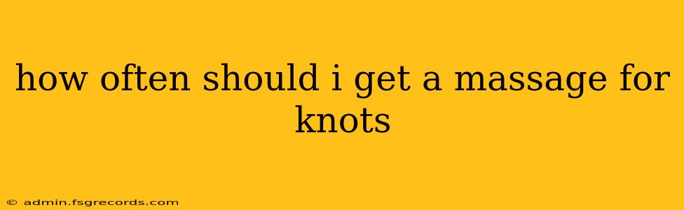 how often should i get a massage for knots