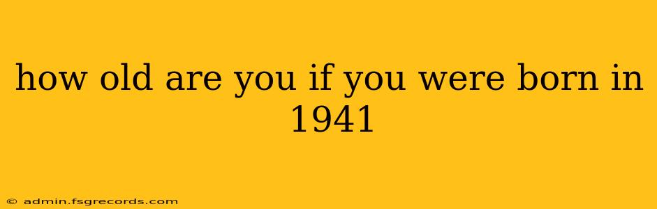 how old are you if you were born in 1941