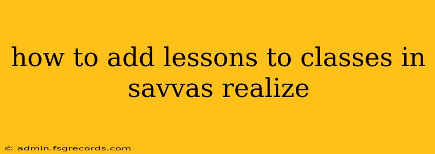 how to add lessons to classes in savvas realize