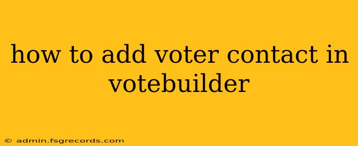 how to add voter contact in votebuilder