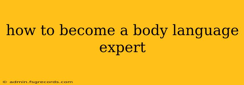 how to become a body language expert