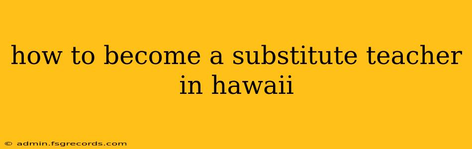 how to become a substitute teacher in hawaii