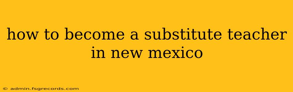 how to become a substitute teacher in new mexico