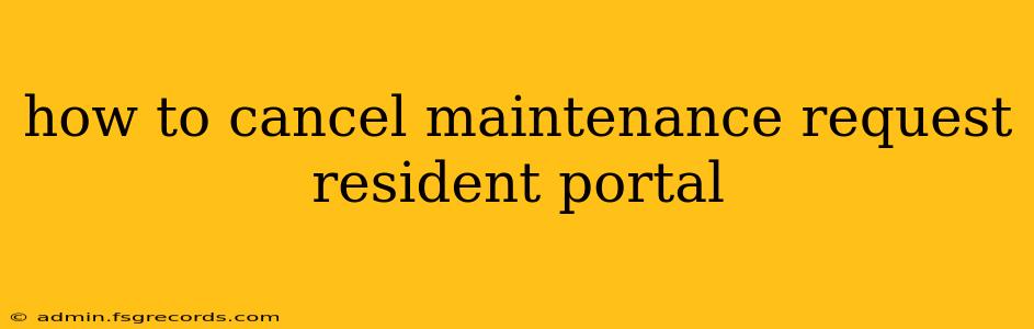 how to cancel maintenance request resident portal