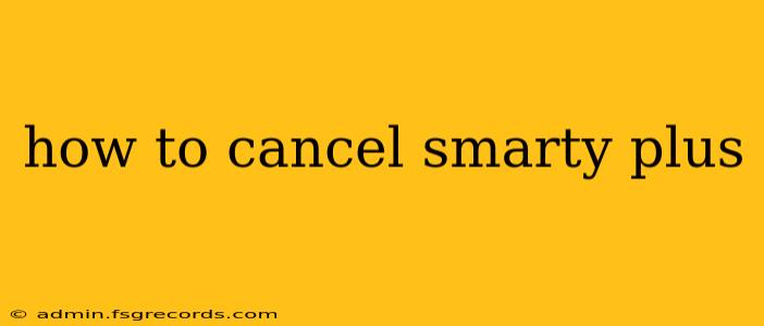 how to cancel smarty plus