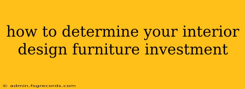 how to determine your interior design furniture investment