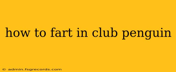 how to fart in club penguin