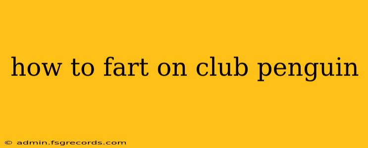 how to fart on club penguin