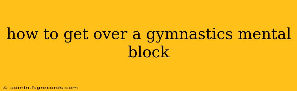 how to get over a gymnastics mental block