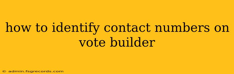 how to identify contact numbers on vote builder