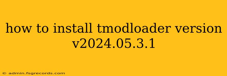 how to install tmodloader version v2024.05.3.1