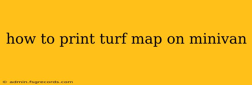 how to print turf map on minivan