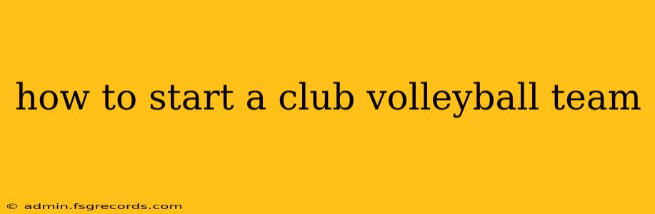 how to start a club volleyball team