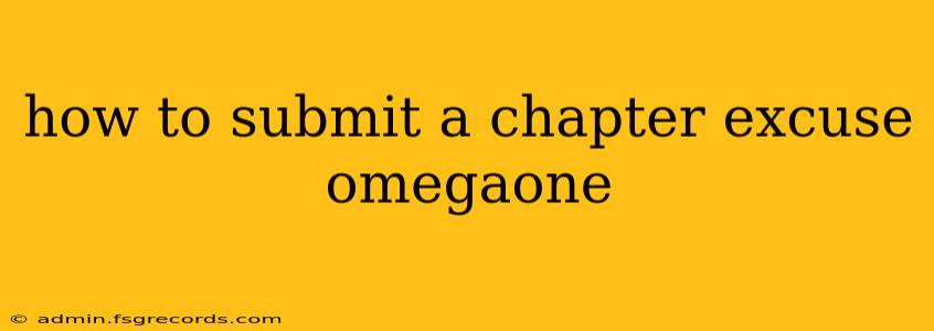 how to submit a chapter excuse omegaone