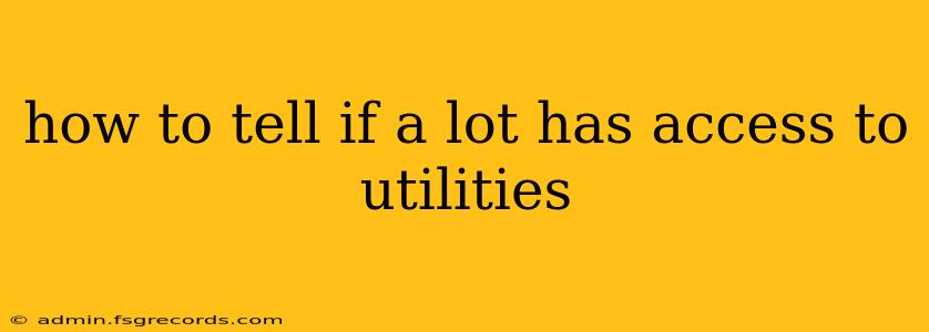 how to tell if a lot has access to utilities