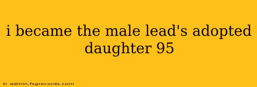 i became the male lead's adopted daughter 95