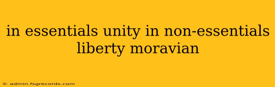 in essentials unity in non-essentials liberty moravian