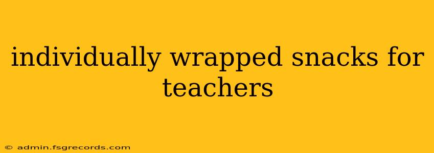 individually wrapped snacks for teachers