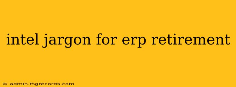 intel jargon for erp retirement