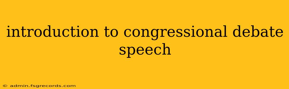 introduction to congressional debate speech