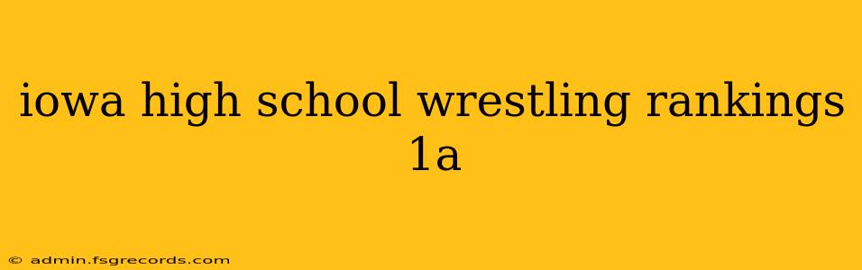 iowa high school wrestling rankings 1a