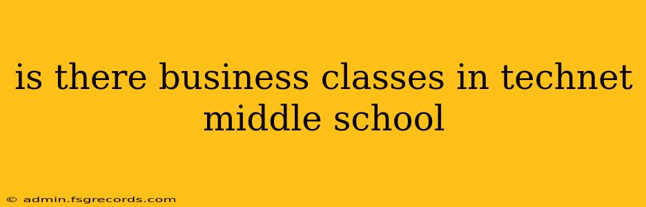 is there business classes in technet middle school