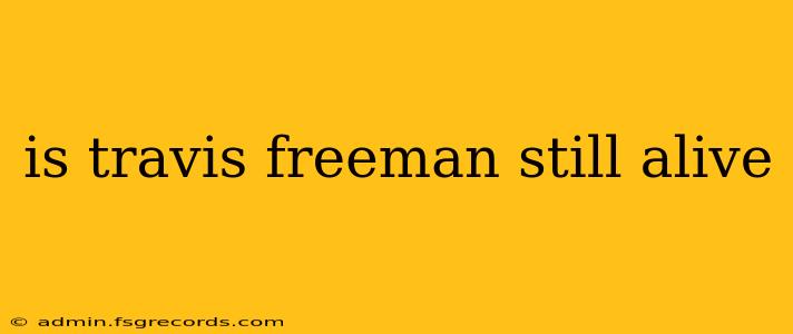 is travis freeman still alive