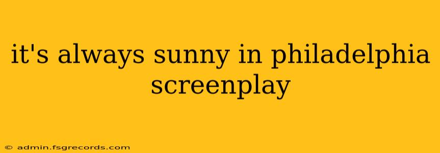 it's always sunny in philadelphia screenplay