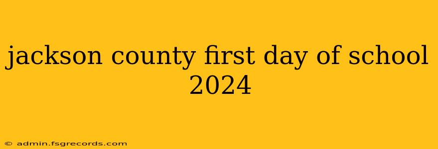 jackson county first day of school 2024