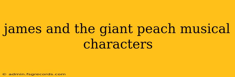 james and the giant peach musical characters