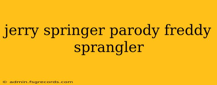 jerry springer parody freddy sprangler