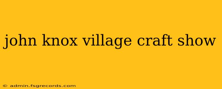 john knox village craft show