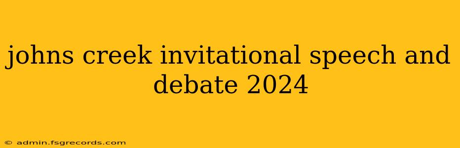 johns creek invitational speech and debate 2024