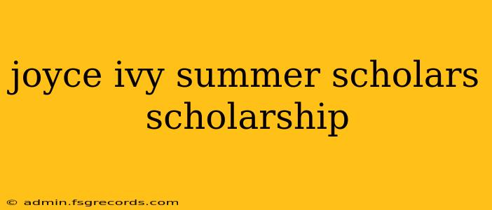 joyce ivy summer scholars scholarship