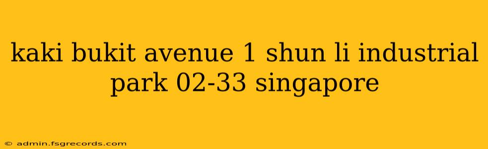 kaki bukit avenue 1 shun li industrial park 02-33 singapore