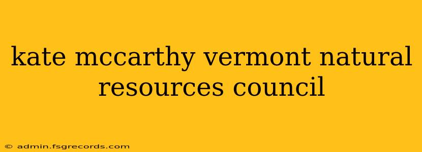 kate mccarthy vermont natural resources council