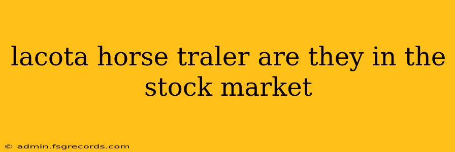 lacota horse traler are they in the stock market