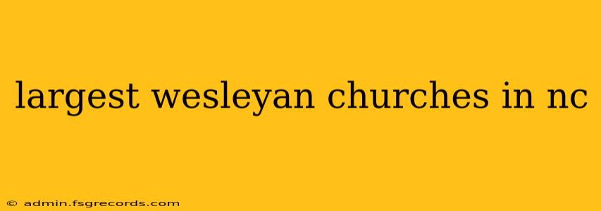 largest wesleyan churches in nc