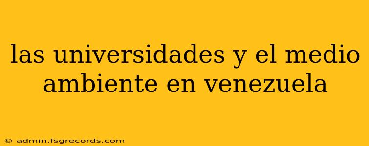 las universidades y el medio ambiente en venezuela