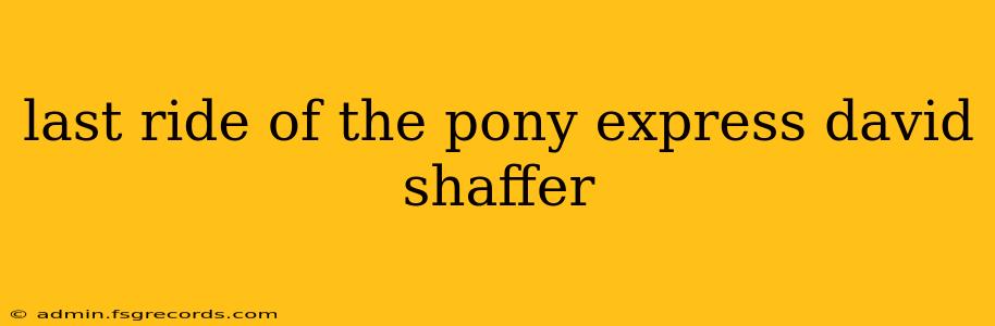 last ride of the pony express david shaffer