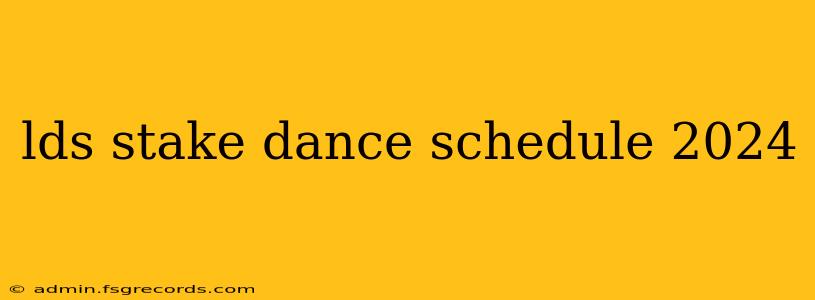 lds stake dance schedule 2024