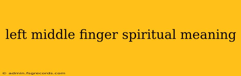 left middle finger spiritual meaning