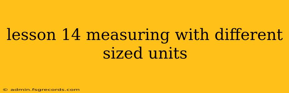 lesson 14 measuring with different sized units