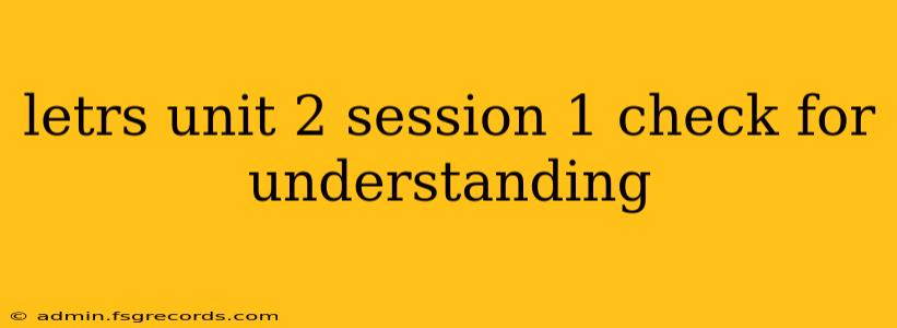 letrs unit 2 session 1 check for understanding