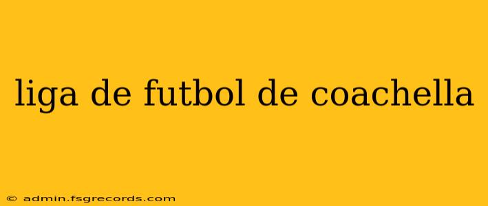 liga de futbol de coachella